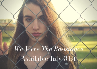 We Were The ResistanceAvailable July 31st